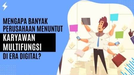 Mengapa Banyak Perusahaan Menuntut Karyawan Multifungsi di Era Digital