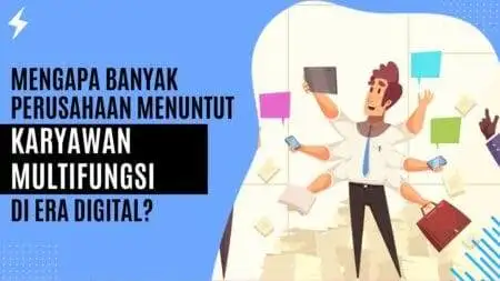 Mengapa Banyak Perusahaan Menuntut Karyawan Multifungsi di Era Digital? Mengapa Banyak Perusahaan Menuntut Karyawan Multifungsi di Era Digital