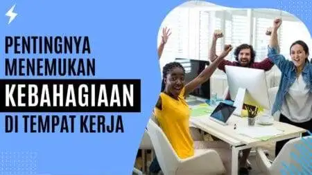Pentingnya-Menemukan-Kebahagiaan-Di-Tempat-Kerja