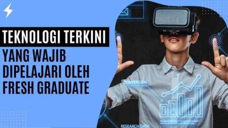 Teknologi Terkini Yang Wajib Dipelajari Oleh Fresh Graduate