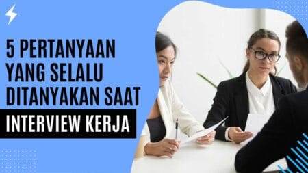 5 Pertanyaan yang Selalu Ditanyakan Saat Interview Kerja
