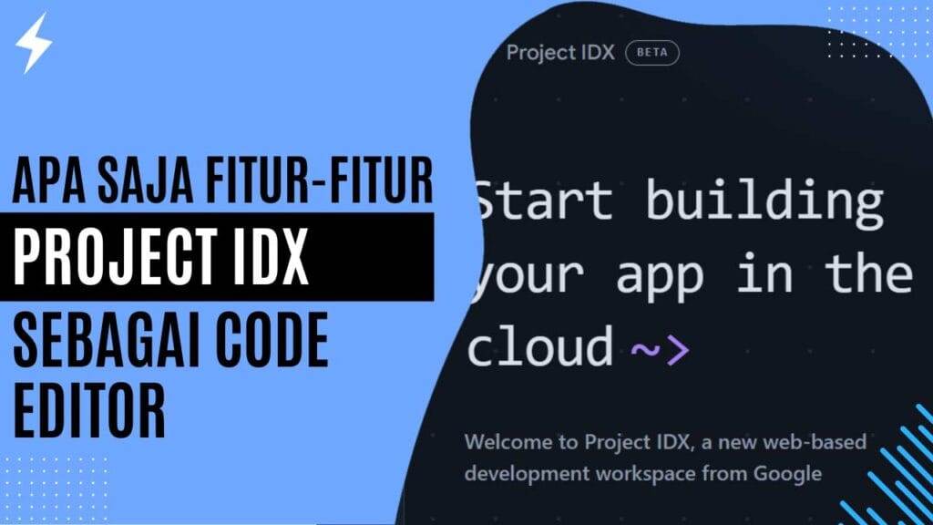 Apa Saja Fitur-Fitur Project IDX sebagai Code Editor