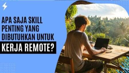Apa Saja Skill Penting Yang Dibutuhkan Untuk Kerja Remote
