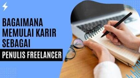 Bagaimana Memulai Karir Sebagai Penulis Freelancer