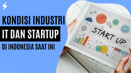 Bagaimana kondisi industri IT dan startup di Indonesia saat ini