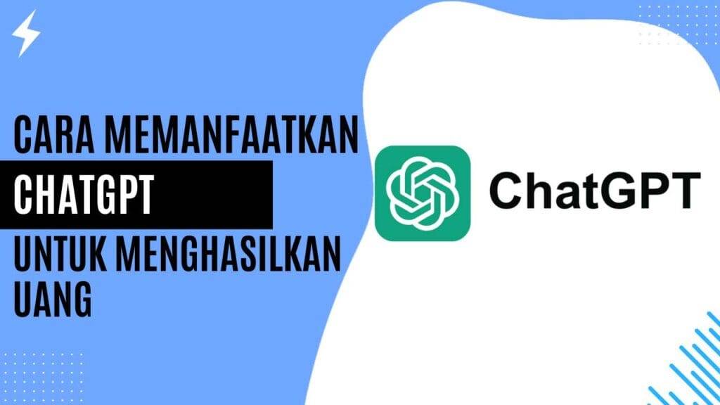 Cara Memanfaatkan ChatGPT untuk Menghasilkan Uang