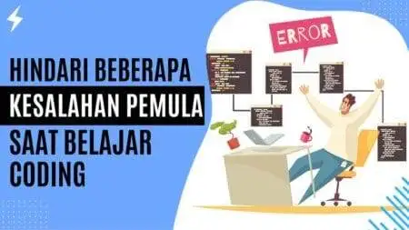 Hindari Beberapa Kesalahan Pemula Saat Belajar Coding Hindari Beberapa Kesalahan Pemula Saat Belajar Coding
