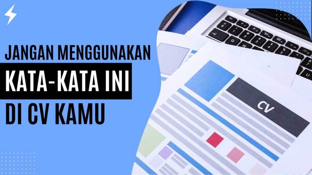 Jangan Menggunakan Kata-Kata Ini Di CV Kamu