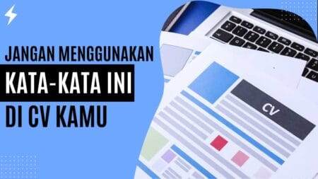 Jangan Menggunakan Kata-Kata Ini Di CV Kamu