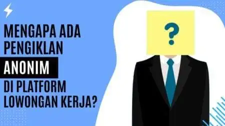 Mengapa Ada Pengiklan Anonim di Platform Lowongan Kerja? Mengapa Ada Pengiklan Anonim di Platform Lowongan Kerja