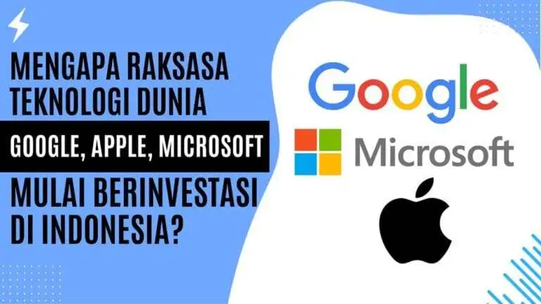 Mengapa Raksasa Teknologi Dunia Google, Apple, dan Microsoft Mulai Berinvestasi di Indonesia