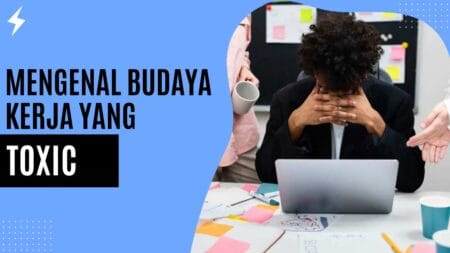 Mengenal Budaya Kerja yang Toxic
