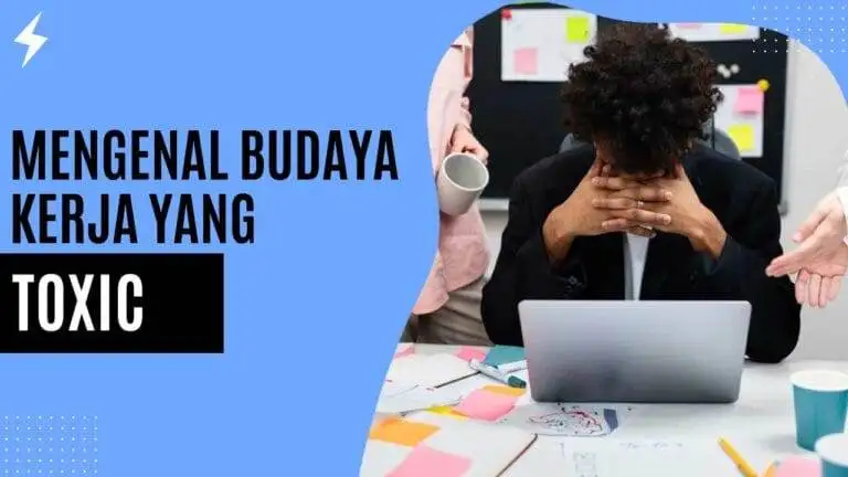 Mengenal Budaya Kerja yang Toxic Mengenal Budaya Kerja yang Toxic