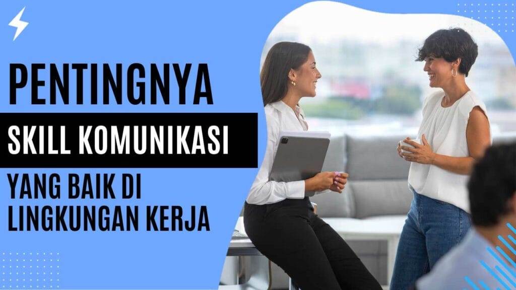 Pentingnya Skill Komunikasi Yang Baik Di Lingkungan Kerja