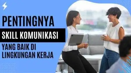 Pentingnya Skill Komunikasi Yang Baik Di Lingkungan Kerja