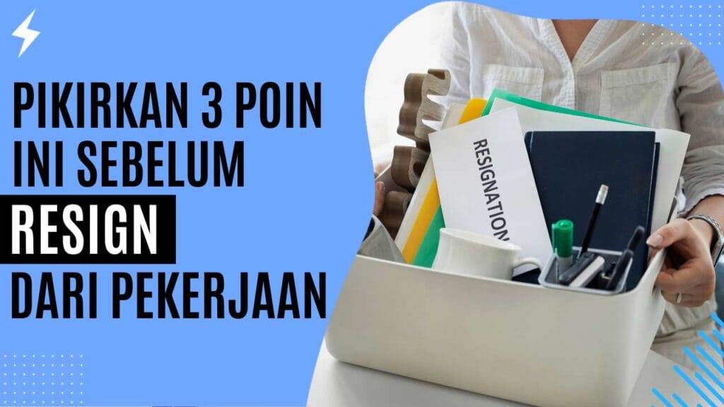 Pikirkan 3 Poin Ini Sebelum Resign Dari Pekerjaan