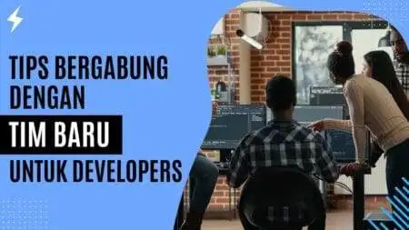 Tips Bergabung dengan Tim Baru Untuk Developers Tips Bergabung dengan Tim Baru Untuk Developers