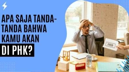 Apa Saja Tanda-Tanda Bahwa Kamu Akan Di-PHK