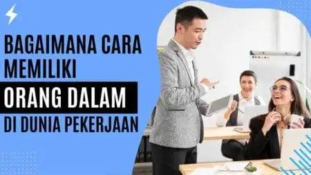 Bagaimana Cara Memiliki Orang Dalam di Dunia Pekerjaan