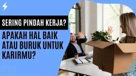 Sering Pindah Kerja? Apakah Hal Baik atau Buruk untuk Karirmu? Sering Pindah Kerja Apakah Hal Baik atau Buruk untuk Karirmu