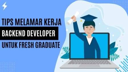 Tips Melamar Kerja Backend Developer untuk Fresh Graduate