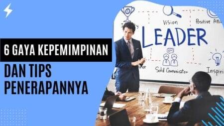 6 Gaya Kepemimpinan dan Tips Penerapannya