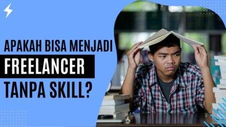 Apakah Bisa Menjadi Freelancer Tanpa Skill