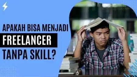 Apakah Bisa Menjadi Freelancer Tanpa Skill