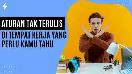 Aturan Tak Tertulis di Tempat Kerja yang Perlu Kamu Tahu Aturan Tak Tertulis di Tempat Kerja yang Perlu Kamu Tahu