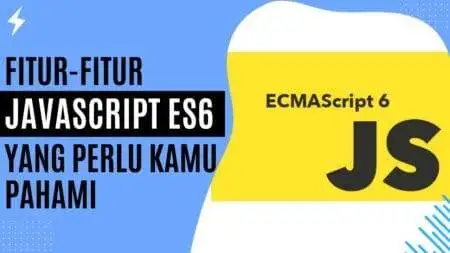 Fitur-Fitur JavaScript ES6 yang Perlu Kamu Pahami Fitur-Fitur JavaScript ES6 yang Perlu Kamu Pahami