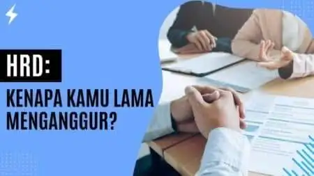 HRD: Kenapa Kamu Lama Menganggur?