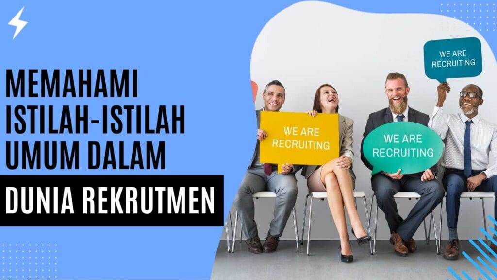 Memahami Istilah-Istilah Umum dalam Dunia Rekrutmen