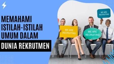 Memahami Istilah-Istilah Umum dalam Dunia Rekrutmen