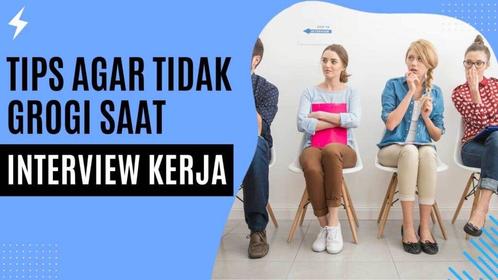 Tips Agar Tidak Grogi Saat Interview Kerja