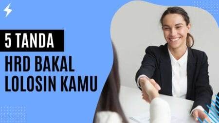 5 Tanda HRD Bakal Lolosin Kamu