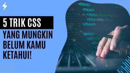 5 Trik CSS yang Mungkin Belum Kamu Ketahui!