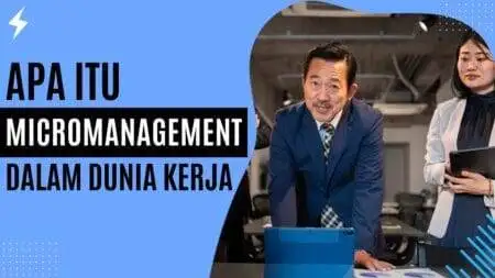 Apa Itu Micromanagement Dalam Dunia Kerja