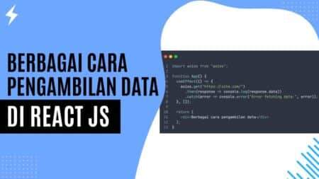 Berbagai Cara Pengambilan Data di React JS