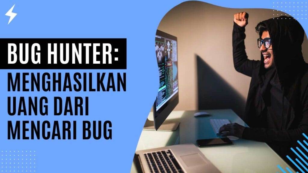 Bug Hunter Menghasilkan Uang dari Mencari Bug