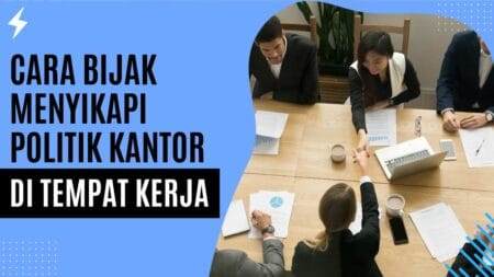 Cara Bijak Menyikapi Politik Kantor di Tempat Kerja