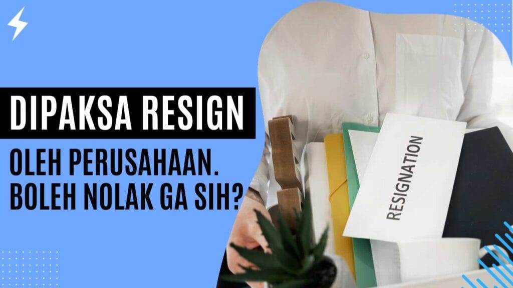 Dipaksa Resign Oleh Perusahaan. Boleh Nolak Ga Sih