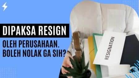 Dipaksa Resign Oleh Perusahaan. Boleh Nolak Ga Sih