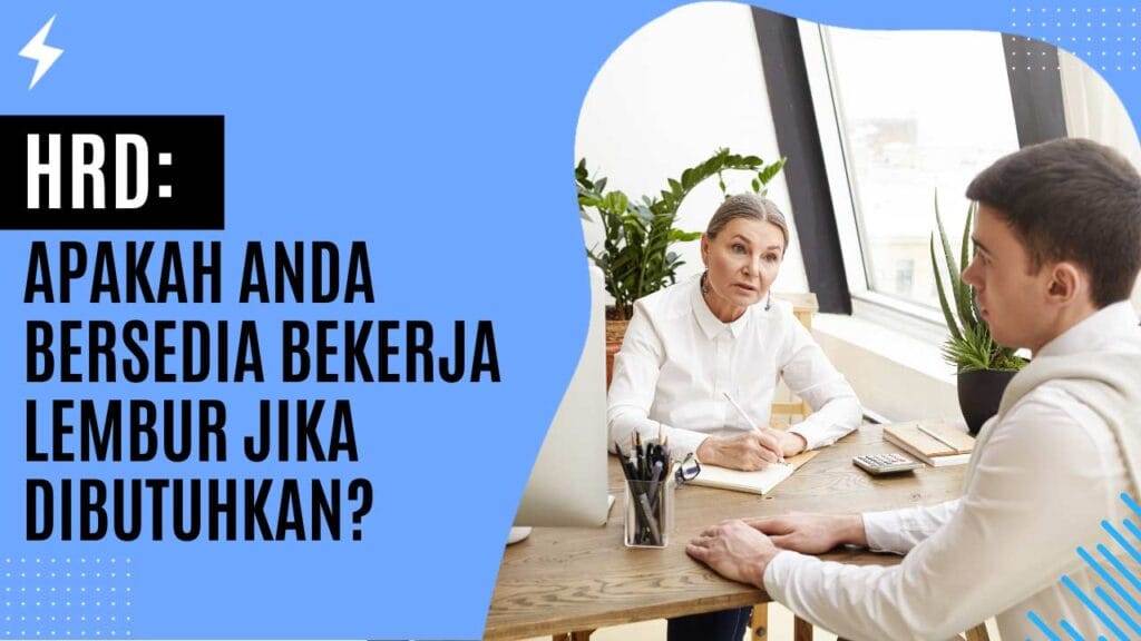HRD Apakah Anda Bersedia Bekerja Lembur Jika Dibutuhkan