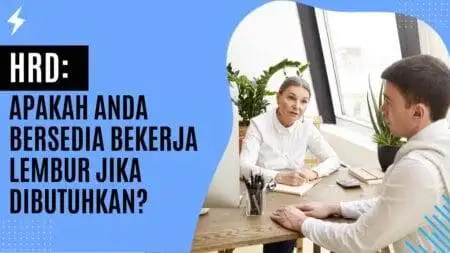 HRD Apakah Anda Bersedia Bekerja Lembur Jika Dibutuhkan