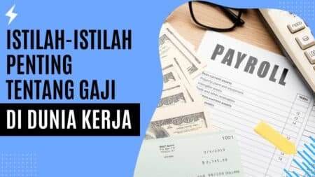 Istilah-Istilah Penting Tentang Gaji di Dunia Kerja