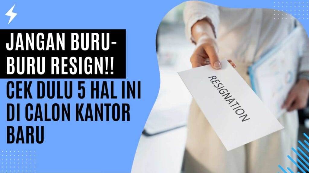 Jangan Buru-Buru Resign!! Cek Dulu 5 Hal Ini di Calon Kantor Baru