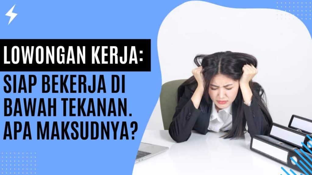 Loker Siap Bekerja Di Bawah Tekanan. Apa Maksudnya