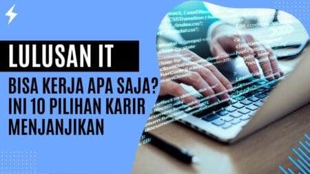 Lulusan IT Bisa Kerja Apa Saja Ini 10 Pilihan Karir Menjanjikan