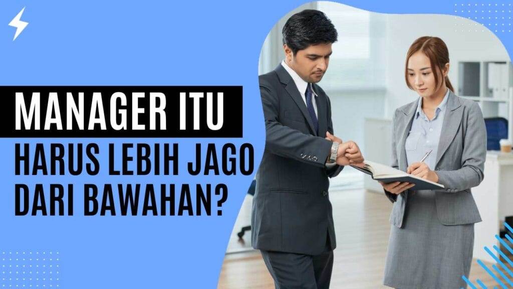 Manager Itu Harus Lebih Jago dari Bawahan