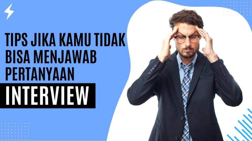 Tips Jika Kamu Tidak Bisa Menjawab Pertanyaan Interview